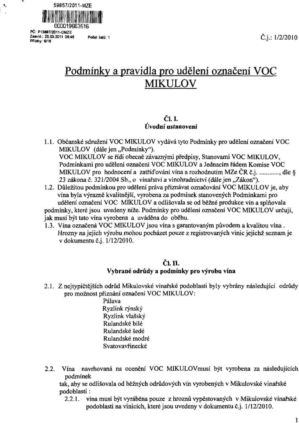 VOC MIKULOV se řídí obecně závaznými předpisy, Stanovami VOC MIKULOV, Podmínkami pro údělem označení VOC MIKULOV a Jednacím řádem Komise VOC MIKULOV pro hodnocení a zatříďování vína a rozhodnutím MZe