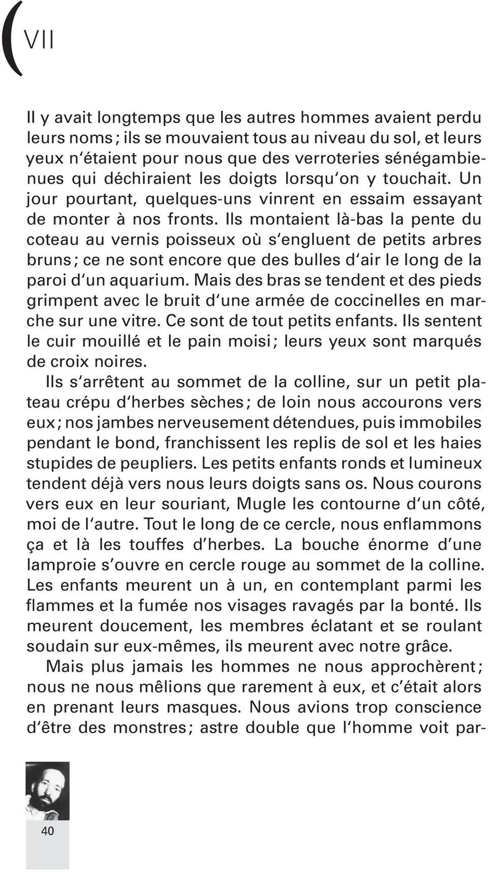 Ils montaient là-bas la pente du coteau au vernis poisseux où s engluent de petits arbres bruns ; ce ne sont en core que des bulles d air le long de la paroi d un aquarium.