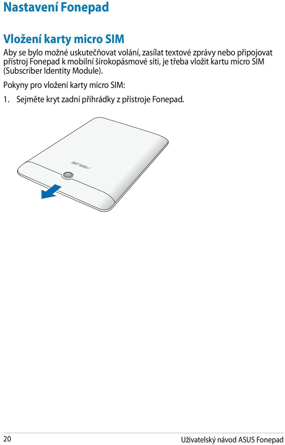 je třeba vložit kartu micro SIM (Subscriber Identity Module).