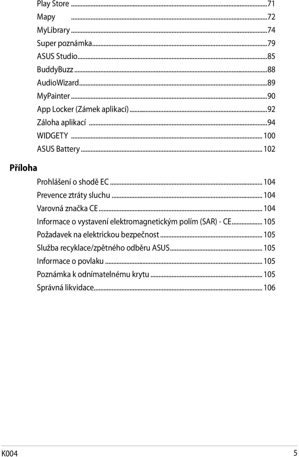 .. 104 Prevence ztráty sluchu... 104 Varovná značka CE... 104 Informace o vystavení elektromagnetickým polím (SAR) - CE.