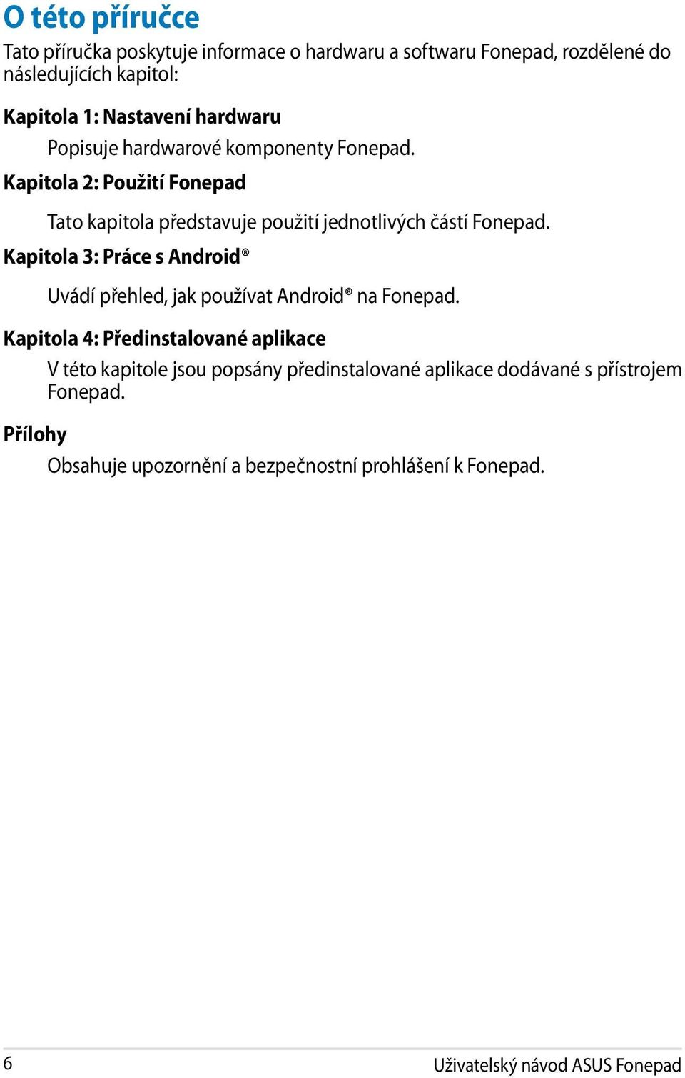 Kapitola 3: Práce s Android Uvádí přehled, jak používat Android na Fonepad.
