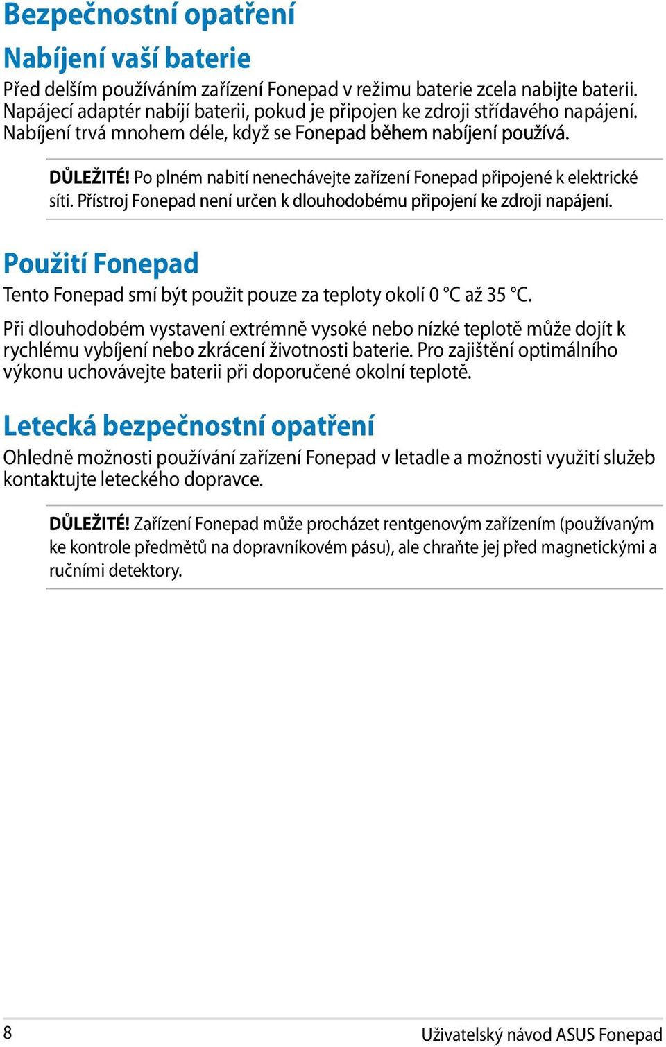 Po plném nabití nenechávejte zařízení Fonepad připojené k elektrické síti. Přístroj Fonepad není určen k dlouhodobému připojení ke zdroji napájení.