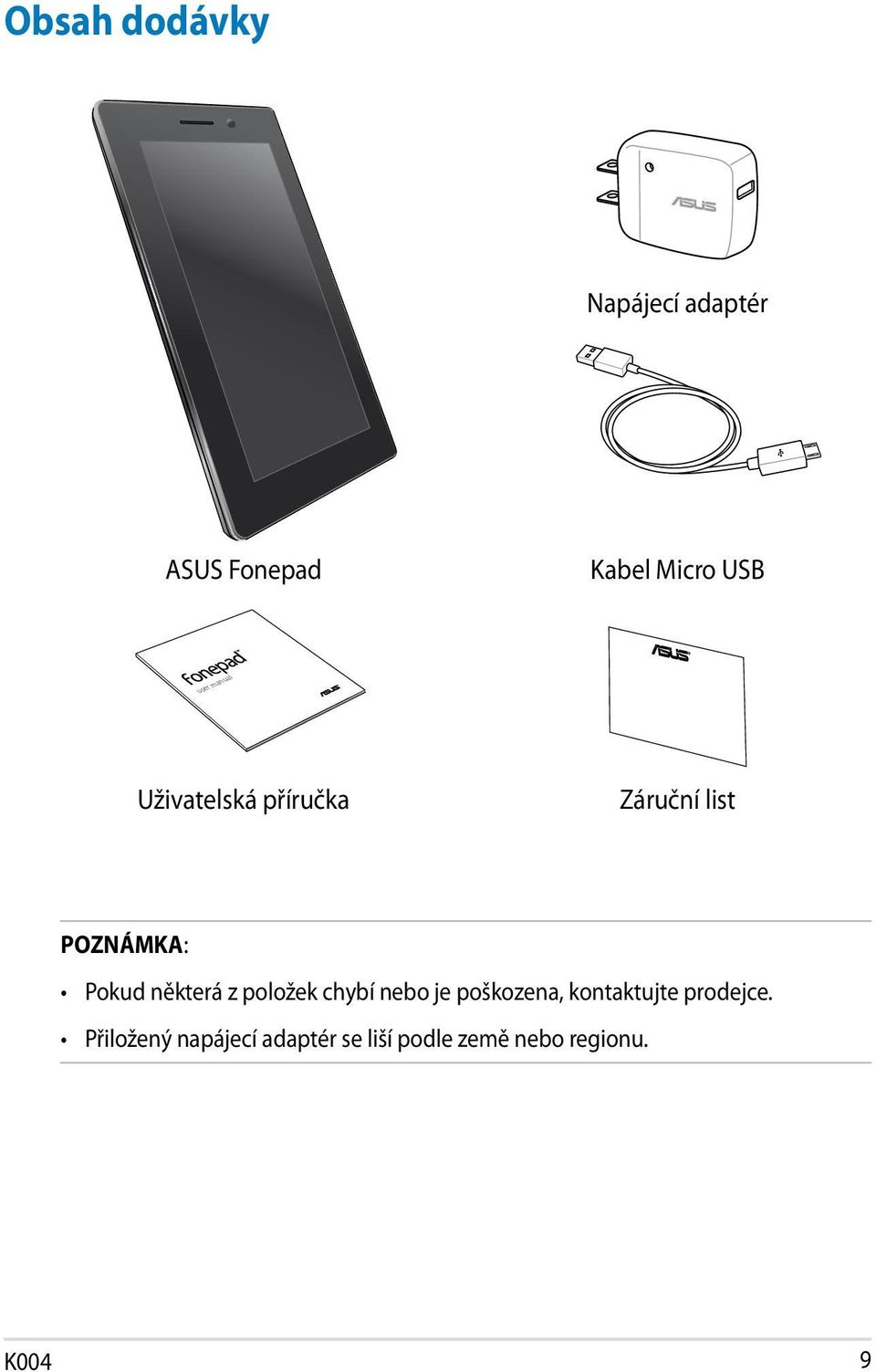 některá z položek chybí nebo je poškozena, kontaktujte prodejce.
