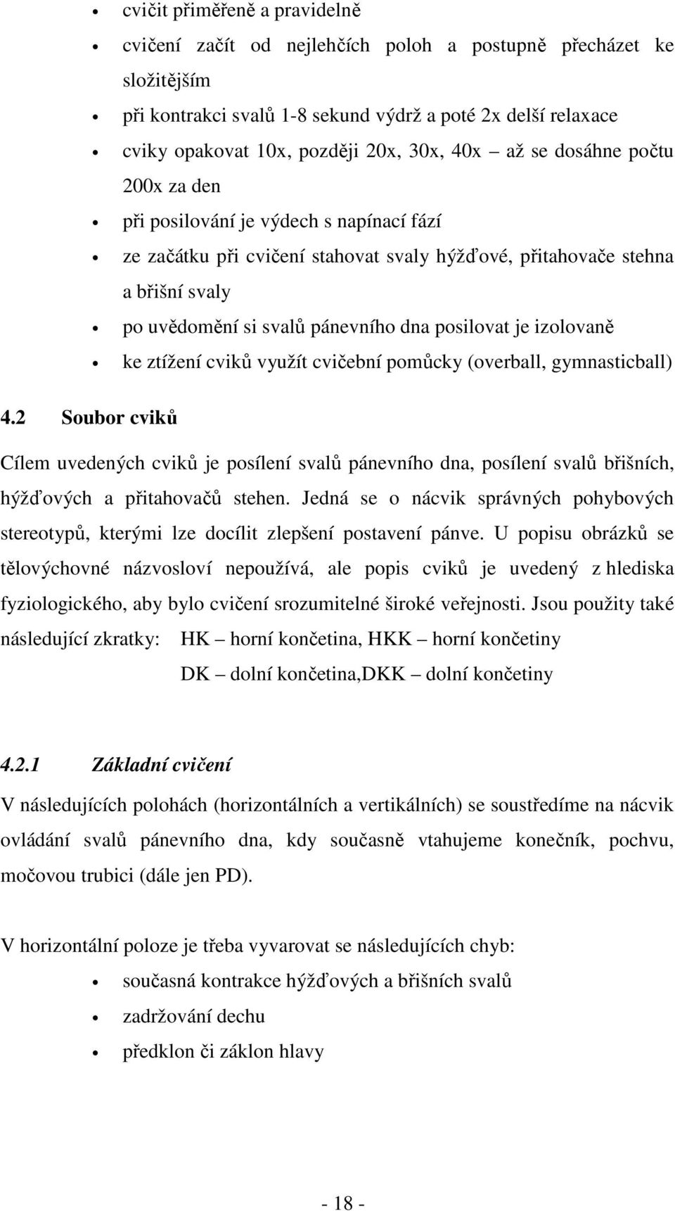 posilovat je izolovaně ke ztížení cviků využít cvičební pomůcky (overball, gymnasticball) 4.