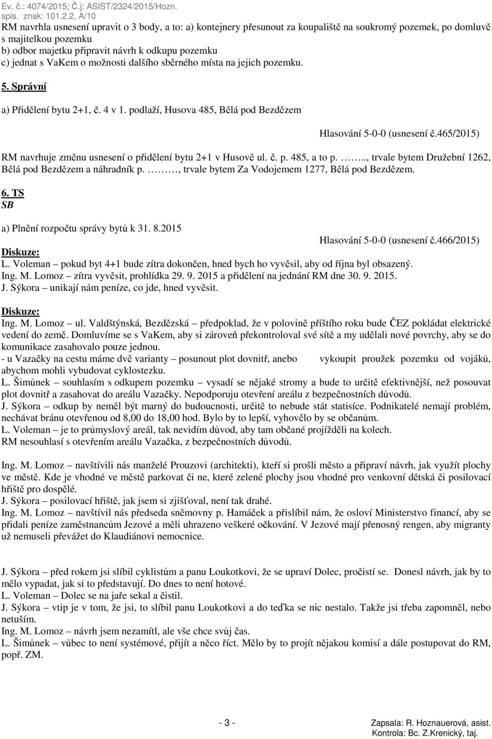 465/2015) RM navrhuje změnu usnesení o přidělení bytu 2+1 v Husově ul. č. p. 485, a to p..., trvale bytem Družební 1262, Bělá pod Bezdězem a náhradník p.
