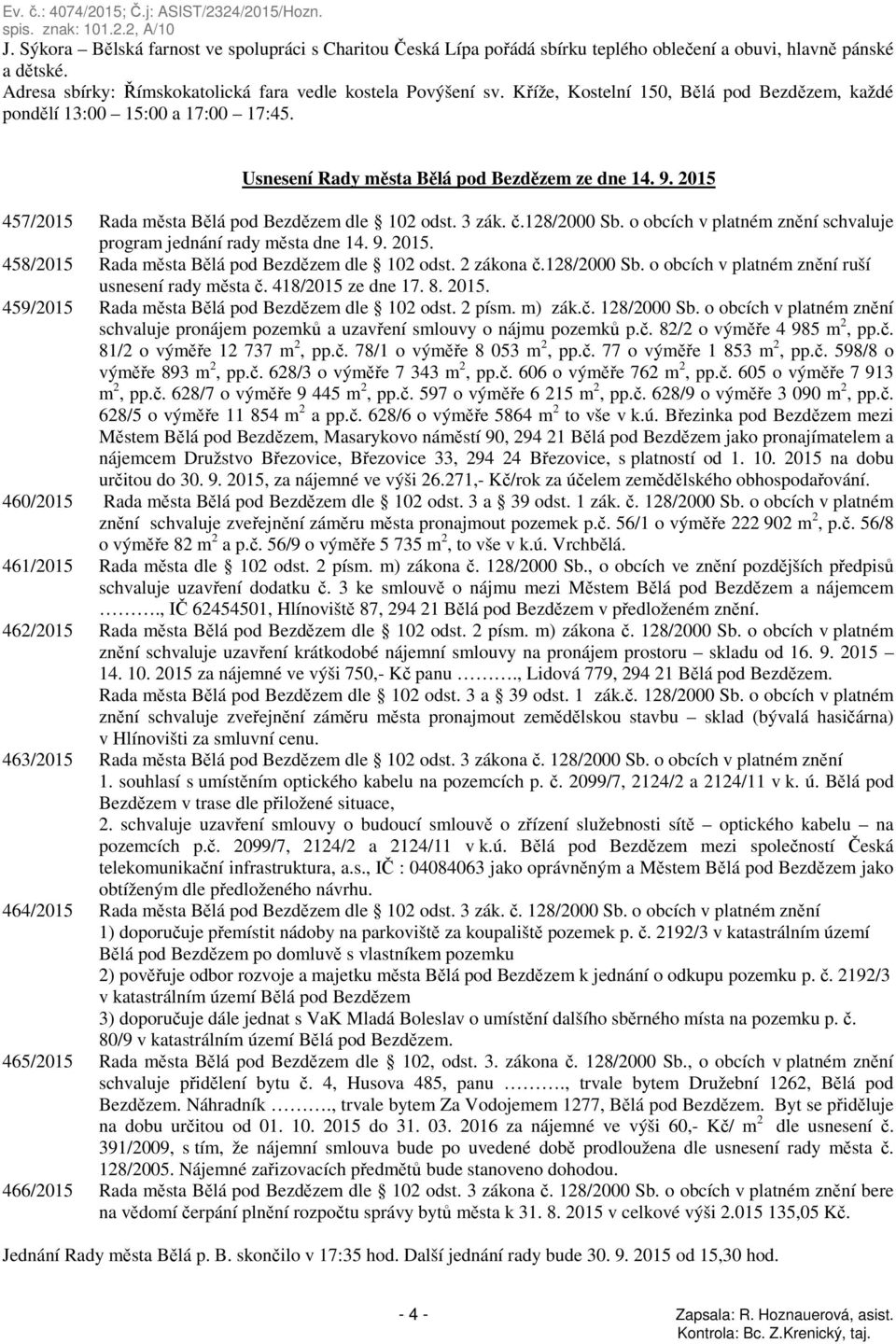 128/2000 Sb. o obcích v platném znění schvaluje program jednání rady města dne 14. 9. 2015. 458/2015 Rada města Bělá pod Bezdězem dle 102 odst. 2 zákona č.128/2000 Sb. o obcích v platném znění ruší usnesení rady města č.