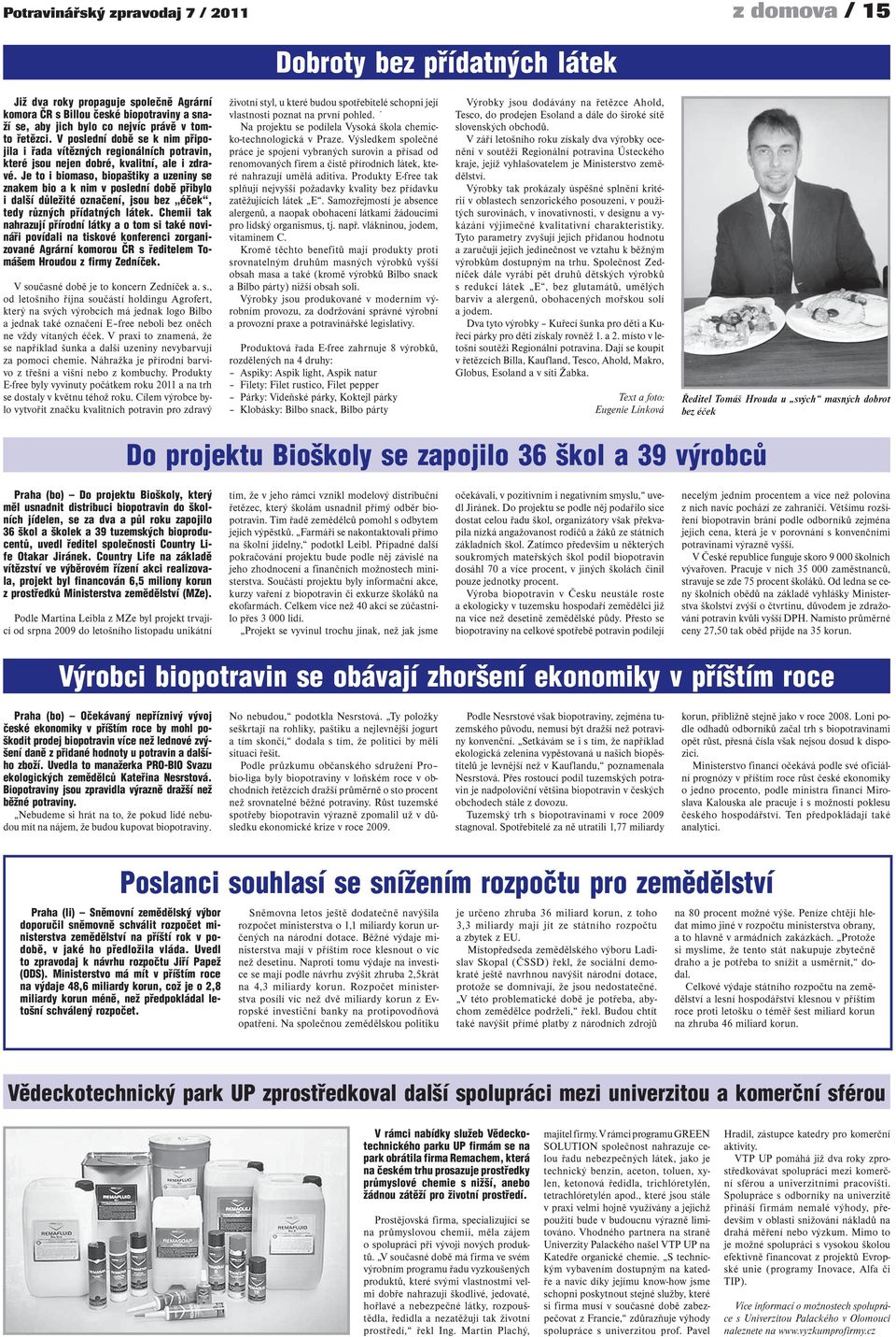 Je to i biomaso, biopaštiky a uzeniny se znakem bio a k nim v poslední době přibylo i další důležité označení, jsou bez éček, tedy různých přídatných látek.