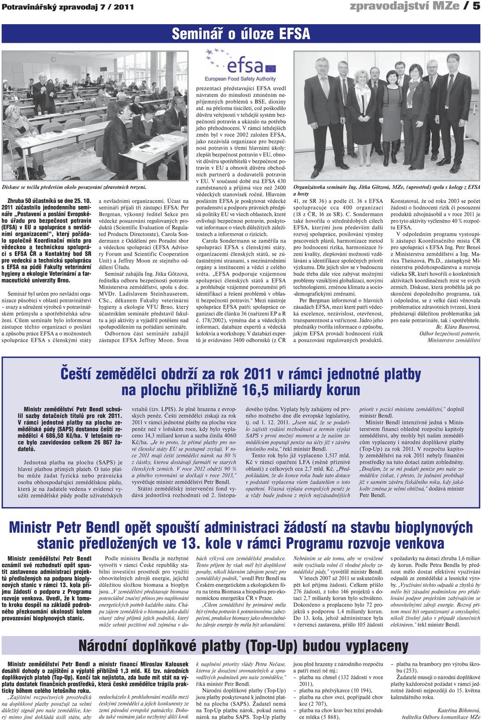 vědeckou a technickou spolupráci s EFSA ČR a Kontaktný bod SR pre vedeckú a technickú spoluprácu s EFSA na půdě Fakulty veterinární hygieny a ekologie Veterinární a farmaceutické univerzity Brno.