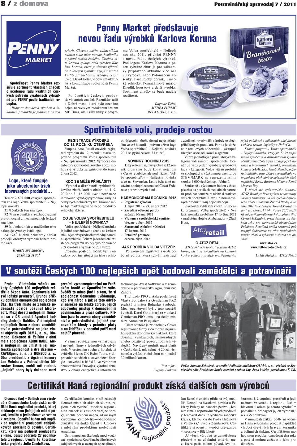 Chceme našim zákazníkům nabízet stále něco nového, kvalitního a pokud možno českého.