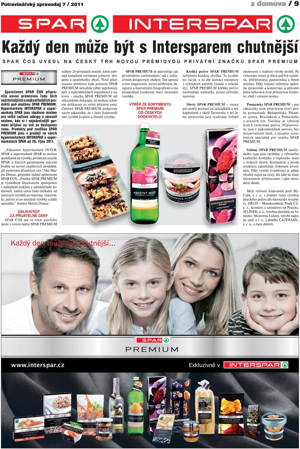 Hypermarkety INTERSPAR a supermarkety SPAR jsou ideálním místem pro velké rodinné nákupy a zároveň místem, kde si i nejnáročnější gurmáni přijdou na své za dostupnou cenu.