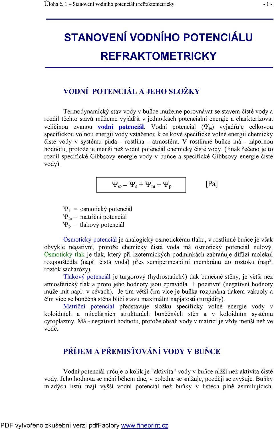 vody a rozdíl těchto stavů můžeme vyjádřit v jednotkách potenciální energie a charkterizovat veličinou zvanou vodní potenciál.