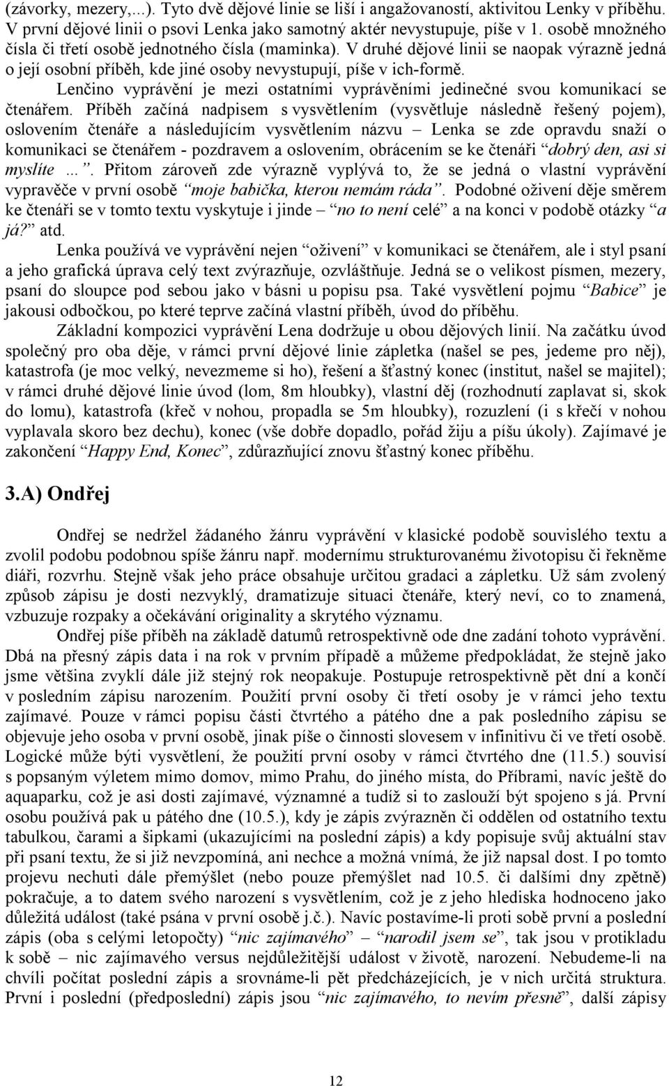 Lenčino vyprávění je mezi ostatními vyprávěními jedinečné svou komunikací se čtenářem.