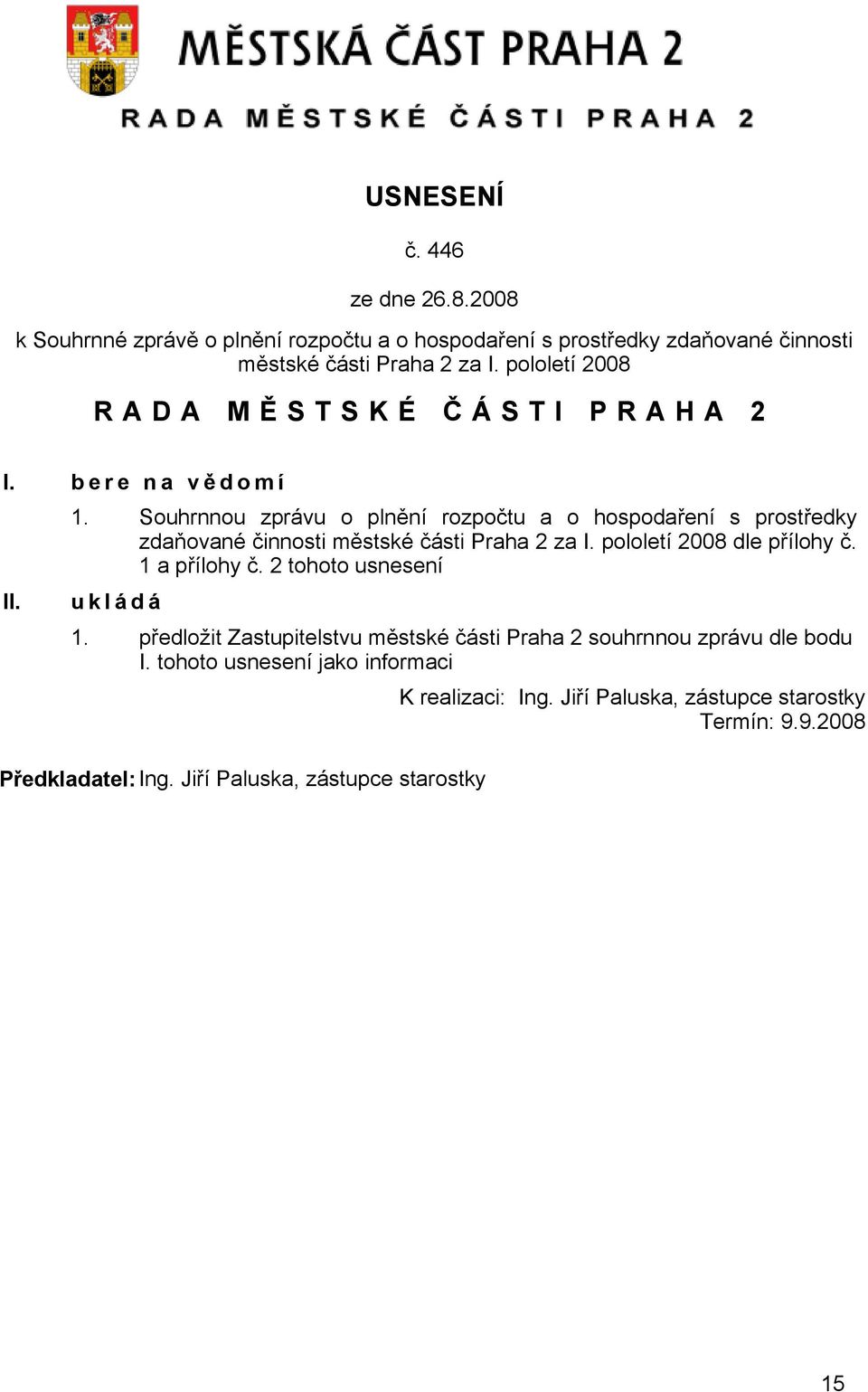 Souhrnnou zprávu o plnění rozpočtu a o hospodaření s prostředky zdaňované činnosti městské části Praha 2 za I. pololetí 2008 dle přílohy č. 1 a přílohy č.