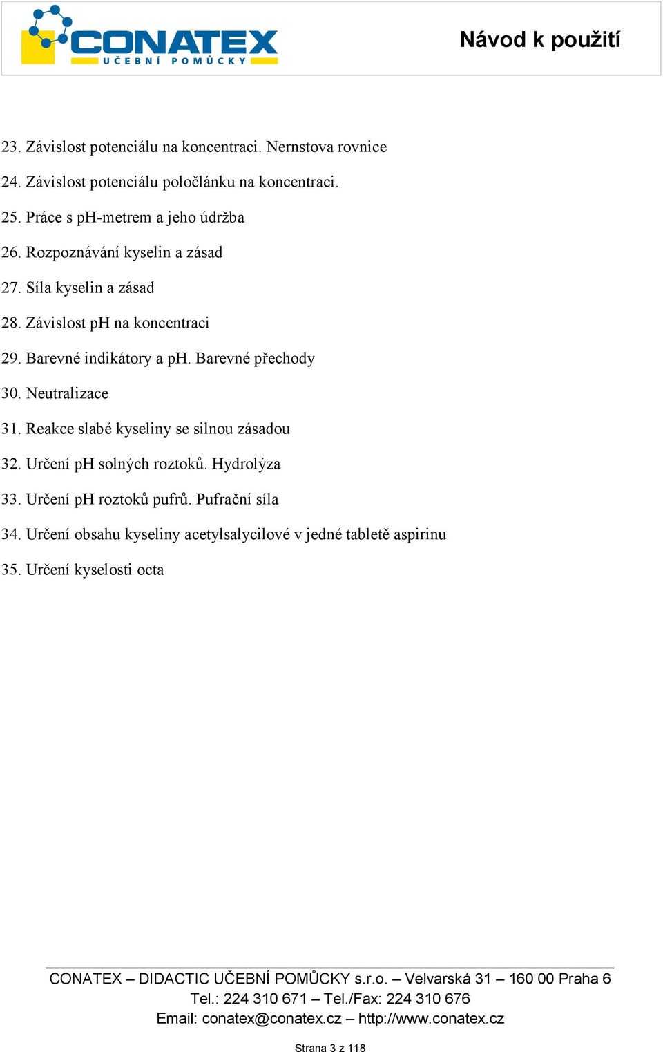 Reakce slabé kyseliny se silnou zásadou 32. Určení ph solných roztoků. Hydrolýza 33. Určení ph roztoků pufrů. Pufrační síla 34.