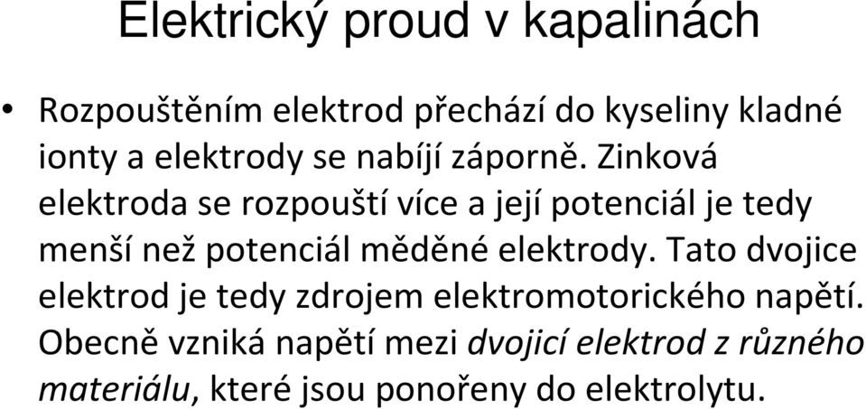 elektrody. Tato dvojice elektrod je tedy zdrojem elektromotorického napětí.