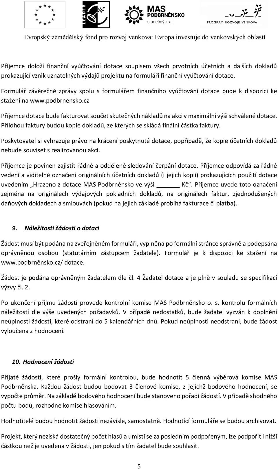 cz Příjemce dotace bude fakturovat součet skutečných nákladů na akci v maximální výši schválené dotace. Přílohou faktury budou kopie dokladů, ze kterých se skládá finální částka faktury.