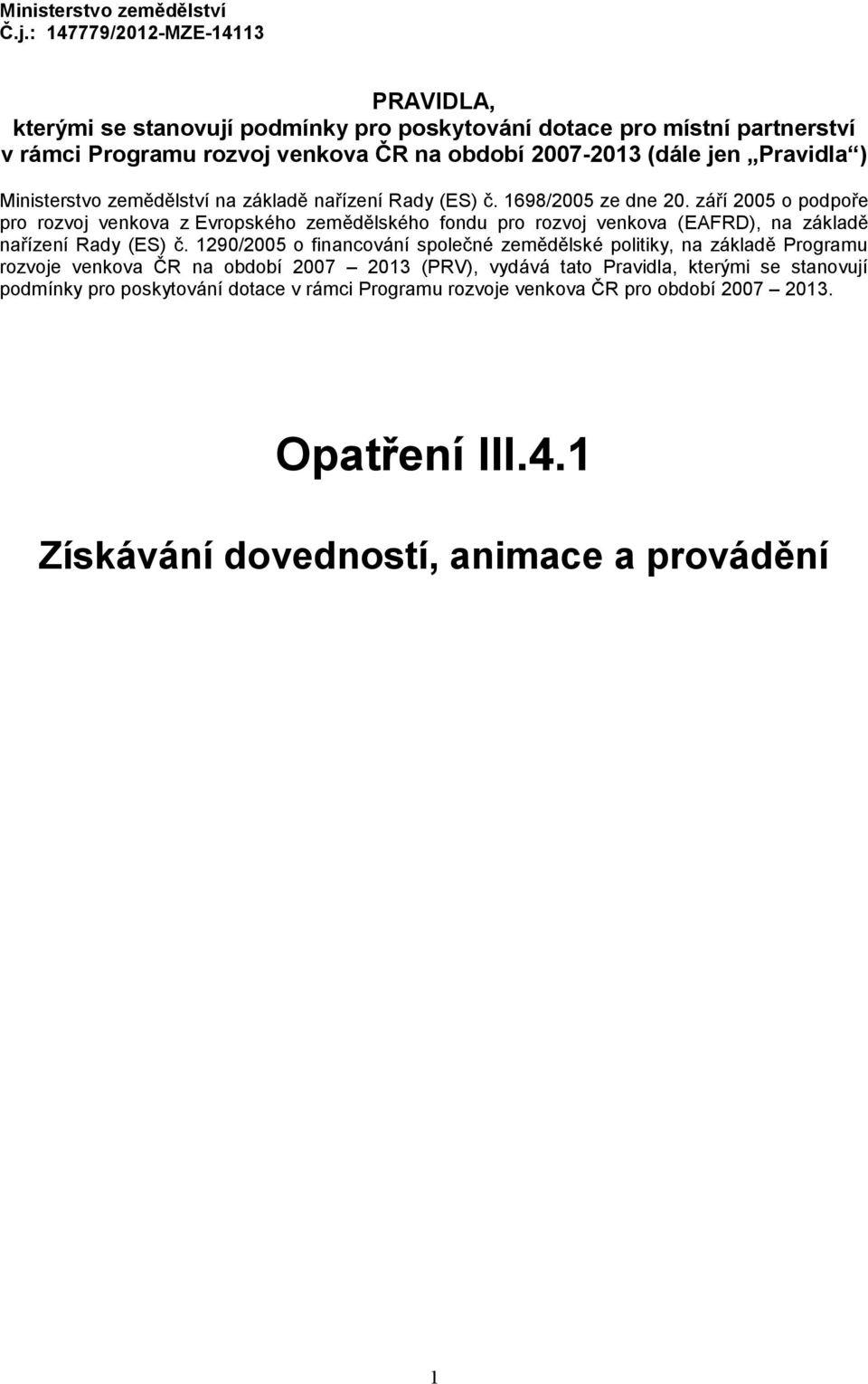 ) Ministerstvo zemědělství na základě nařízení Rady (ES) č. 1698/2005 ze dne 20.