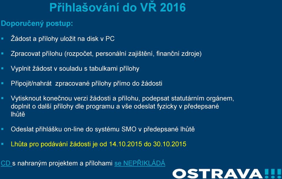 přílohu, podepsat statutárním orgánem, doplnit o další přílohy dle programu a vše odeslat fyzicky v předepsané lhůtě Odeslat přihlášku