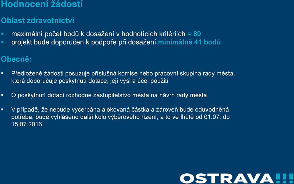 poskytnutí dotace, její výši a účel použití O poskytnutí dotací rozhodne zastupitelstvo města na návrh rady města V případě, že nebude