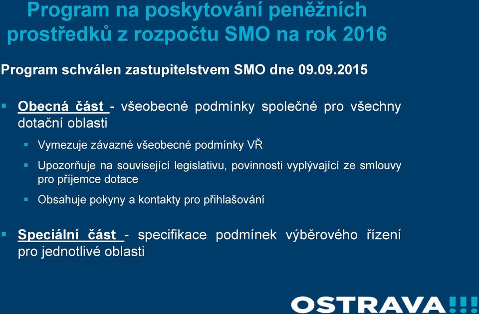 podmínky VŘ Upozorňuje na související legislativu, povinnosti vyplývající ze smlouvy pro příjemce dotace