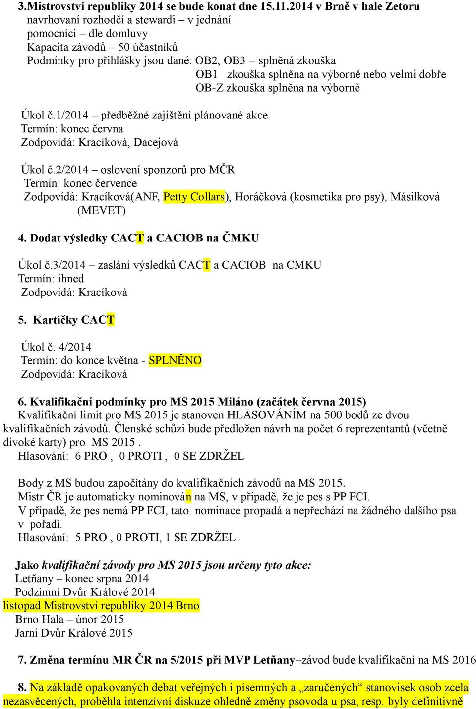 výborně nebo velmi dobře OB-Z zkouška splněna na výborně Úkol č.1/2014 předběžné zajištění plánované akce Termín: konec června, Dacejová Úkol č.