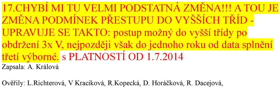 možný do vyšší třídy po obdržení 3x V, nejpozději však do jednoho roku od data