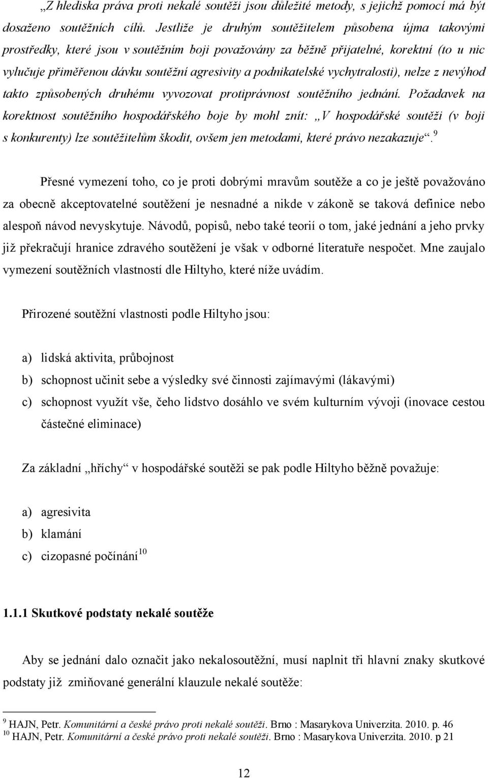 podnikatelské vychytralosti), nelze z nevýhod takto způsobených druhému vyvozovat protiprávnost soutěžního jednání.