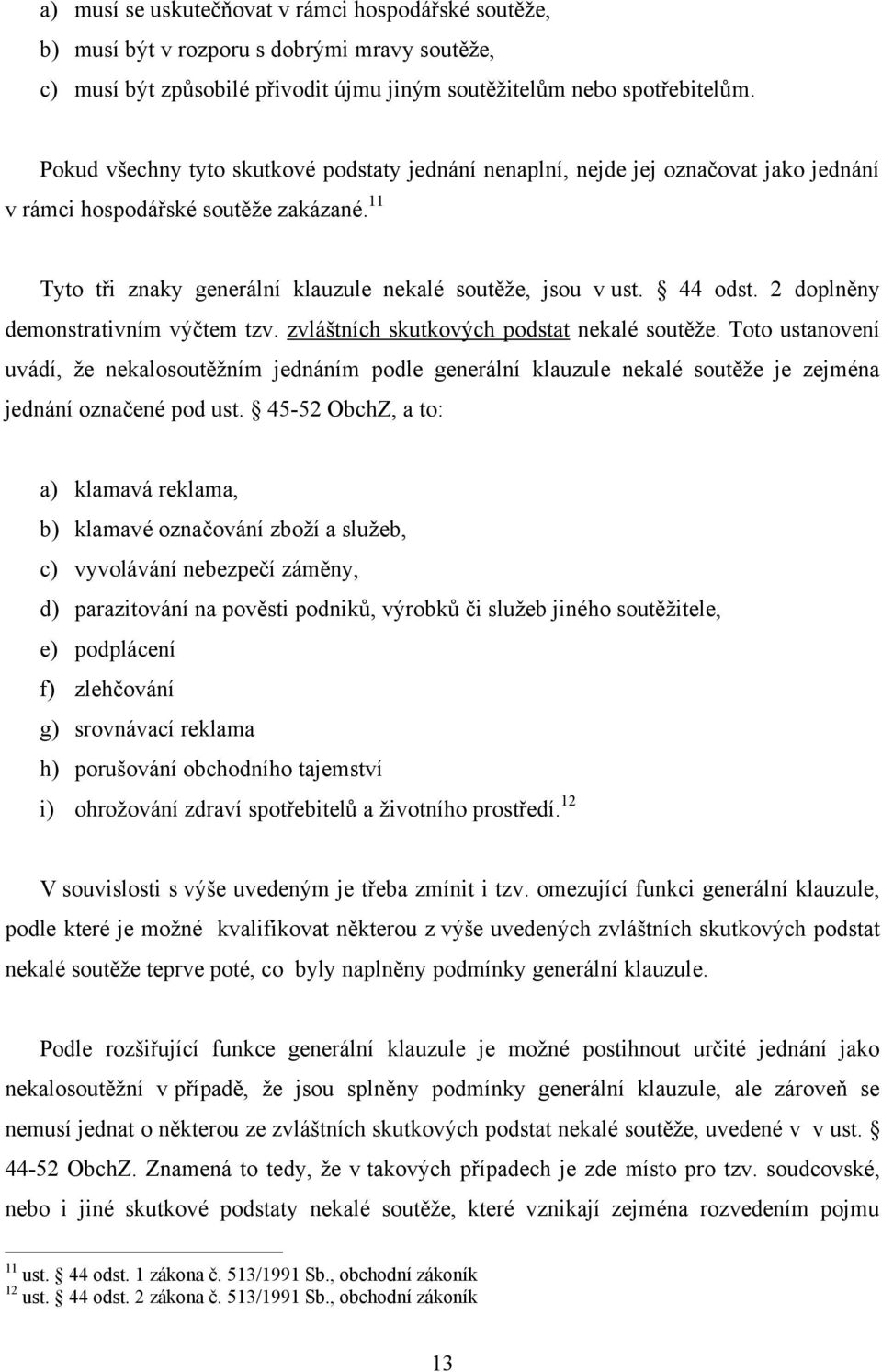 2 doplněny demonstrativním výčtem tzv. zvláštních skutkových podstat nekalé soutěţe.