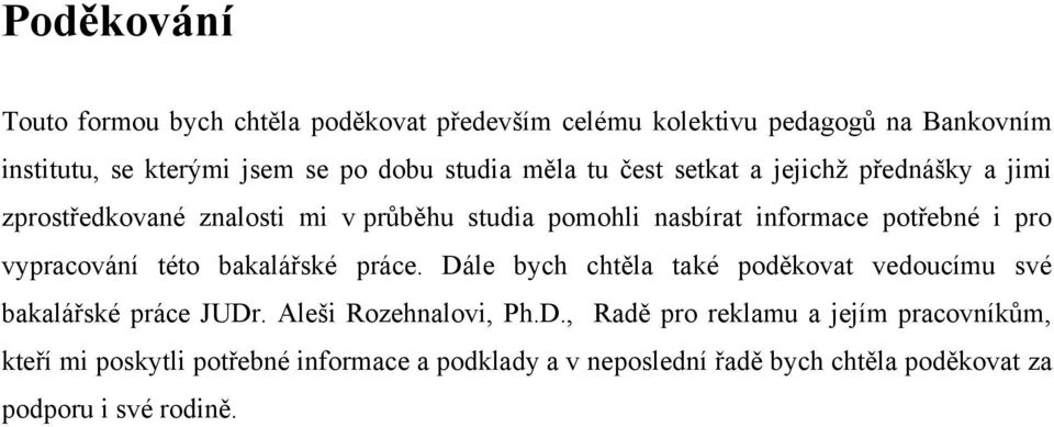 pro vypracování této bakalářské práce. Dá