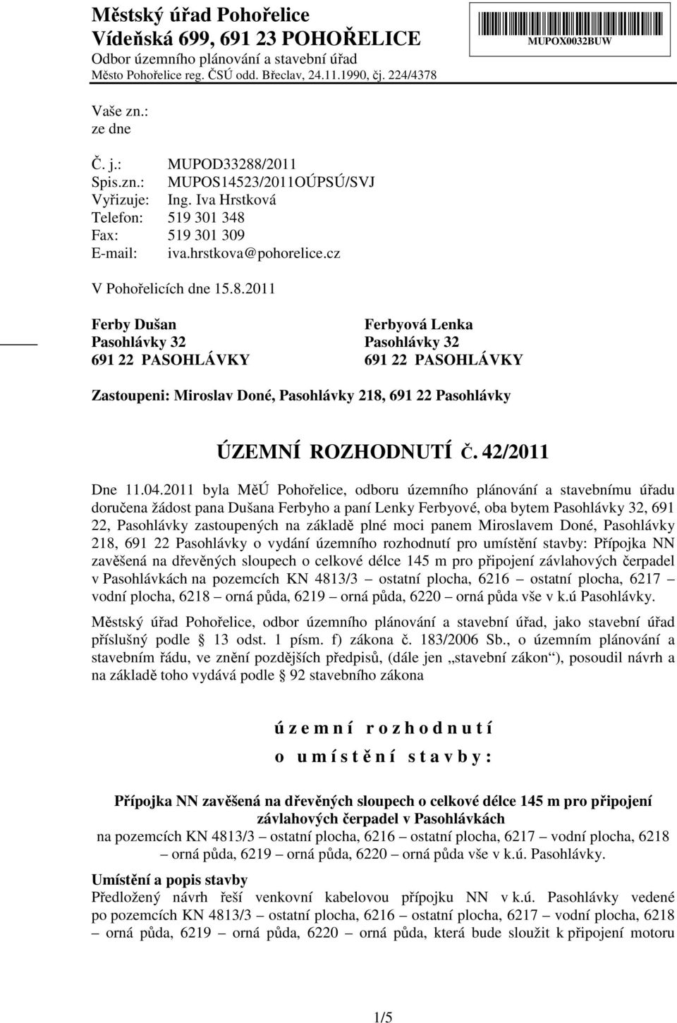 /2011 Spis.zn.: MUPOS14523/2011OÚPSÚ/SVJ Vyřizuje: Ing. Iva Hrstková Telefon: 519 301 348 