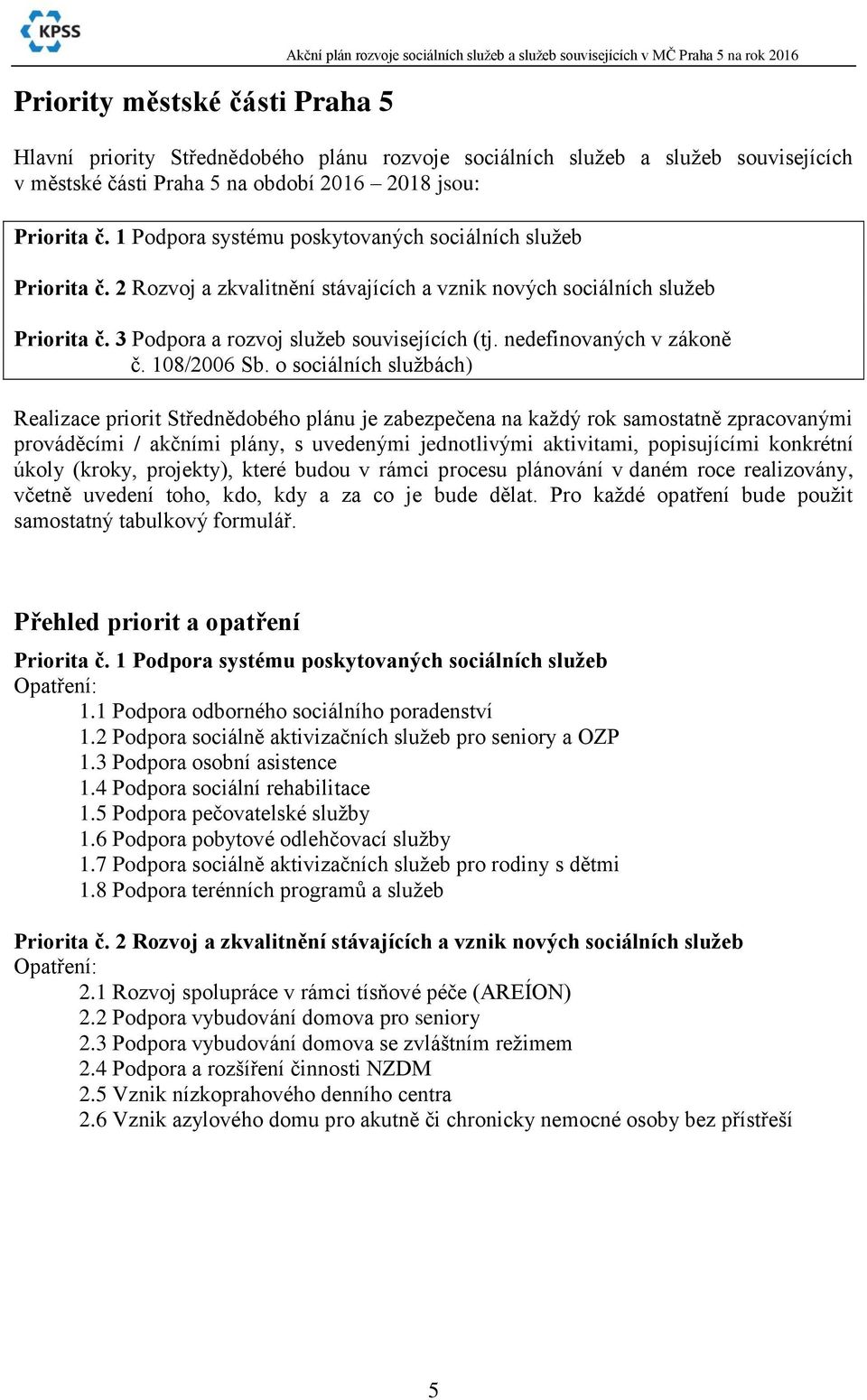 3 Podpora a rozvoj sluţeb souvisejících (tj. nedefinovaných v zákoně č. 108/2006 Sb.