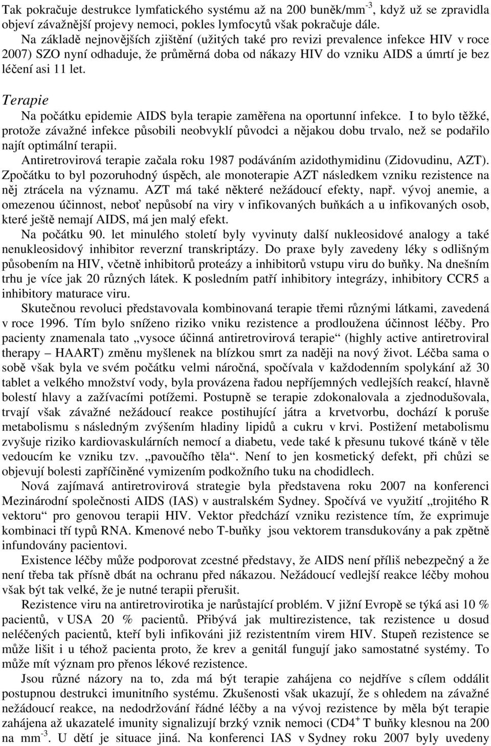 Terapie Na počátku epidemie AIDS byla terapie zaměřena na oportunní infekce.