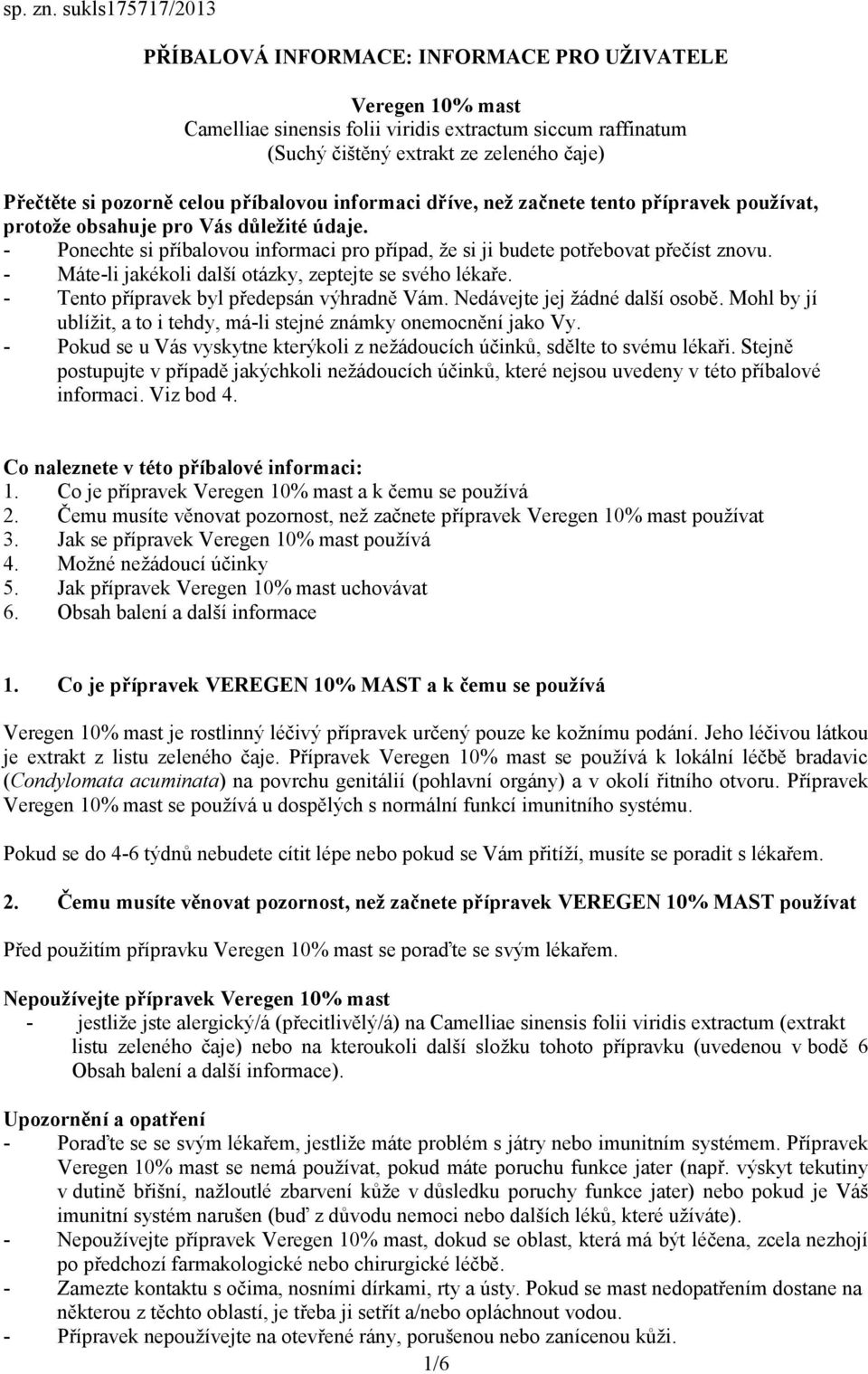 pozorně celou příbalovou informaci dříve, než začnete tento přípravek používat, protože obsahuje pro Vás důležité údaje.