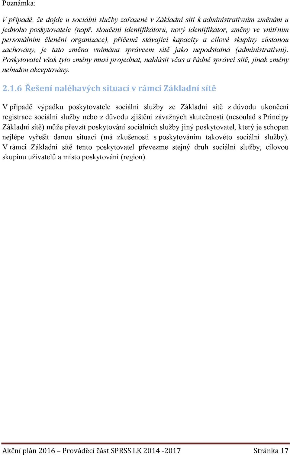 jako nepodstatná (administrativní). Poskytovatel však tyto změny musí projednat, nahlásit včas a řádně správci sítě, jinak změny nebudou akceptovány. 2.1.