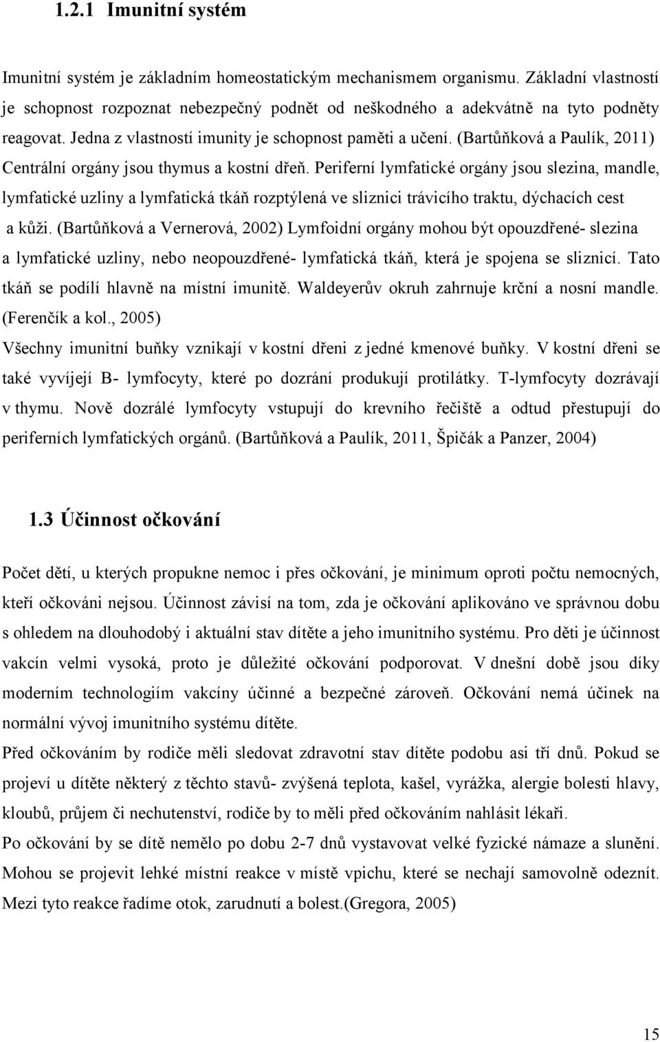 (Bartůňková a Paulík, 2011) Centrální orgány jsou thymus a kostní dřeň.