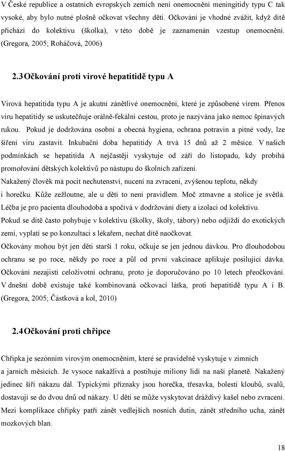 3 Očkování proti virové hepatitidě typu A Virová hepatitida typu A je akutní zánětlivé onemocnění, které je způsobené virem.