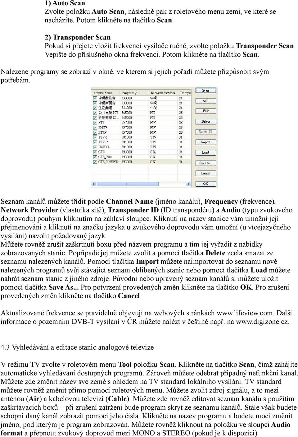 Nalezené programy se zobrazí v okně, ve kterém si jejich pořadí můžete přizpůsobit svým potřebám.