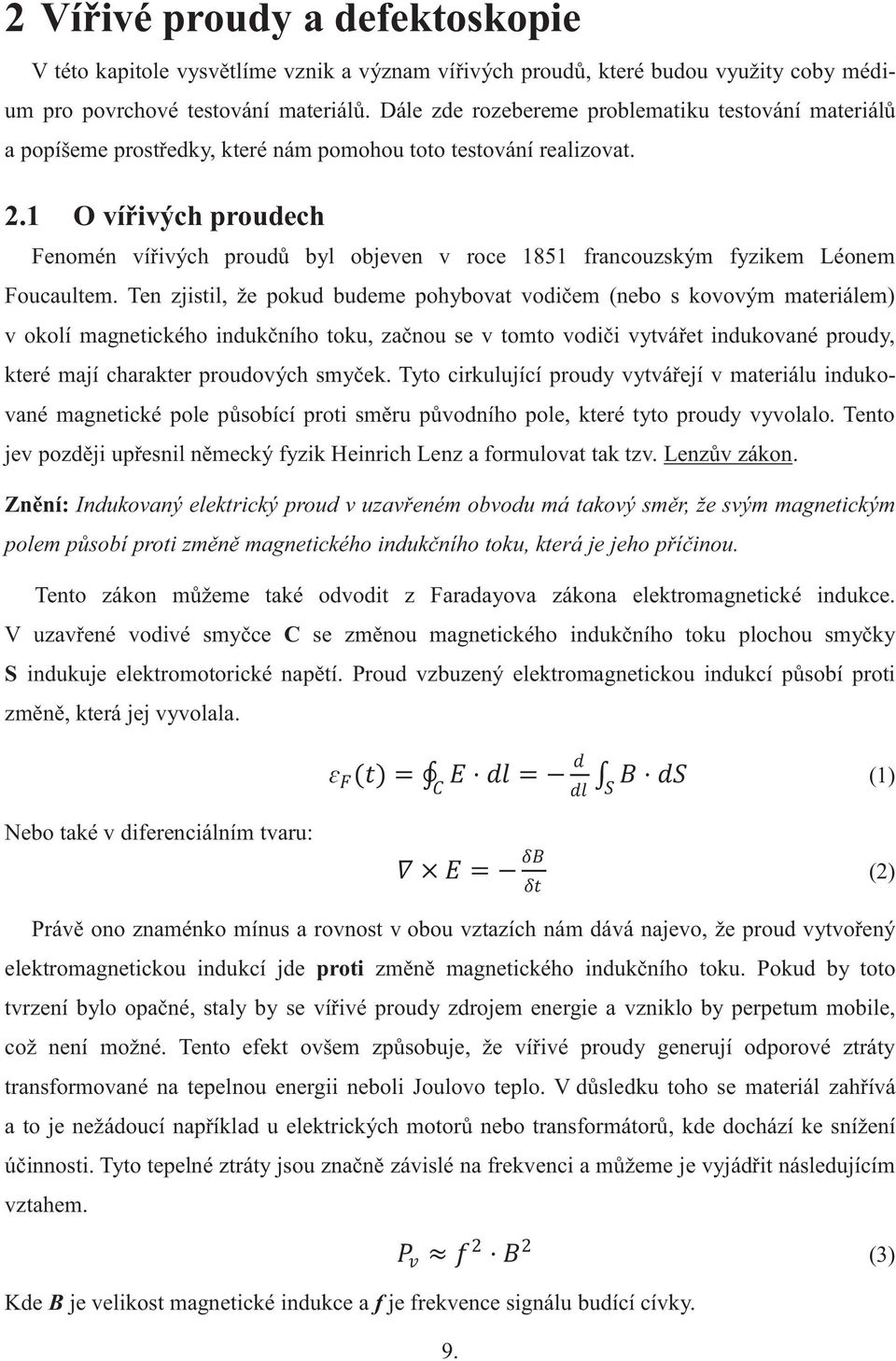1 O vířivých proudech Fenomén vířivých proudů byl objeven v roce 1851 francouzským fyzikem Léonem Foucaultem.