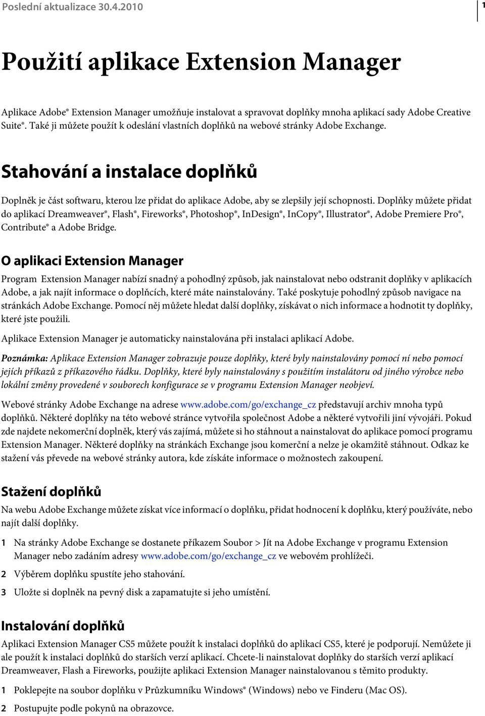 Stahování a instalace doplňků Doplněk je část softwaru, kterou lze přidat do aplikace Adobe, aby se zlepšily její schopnosti.