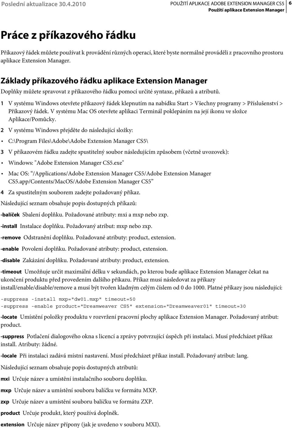 1 V systému Windows otevřete příkazový řádek klepnutím na nabídku Start > Všechny programy > Příslušenství > Příkazový řádek.