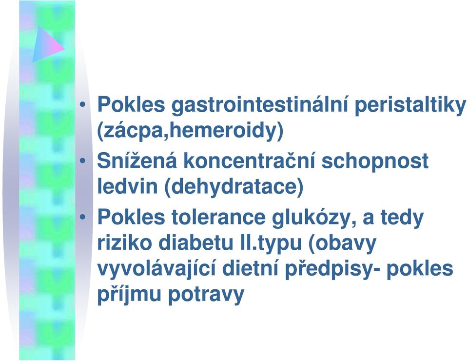 (dehydratace) Pokles tolerance glukózy, a tedy riziko