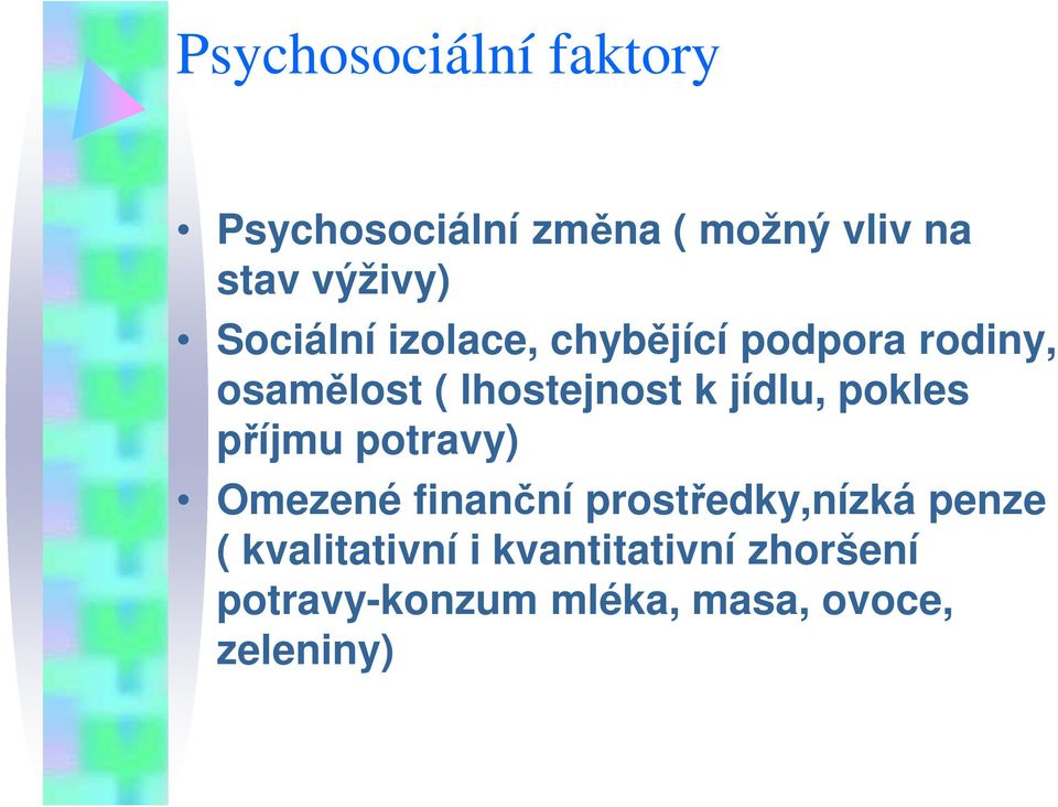 jídlu, pokles příjmu potravy) Omezené finanční prostředky,nízká penze (