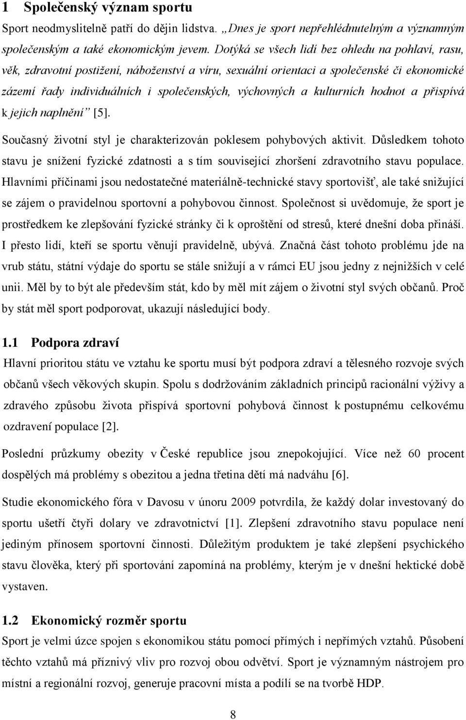 kulturních hodnot a přispívá k jejich naplnění [5]. Současný životní styl je charakterizován poklesem pohybových aktivit.