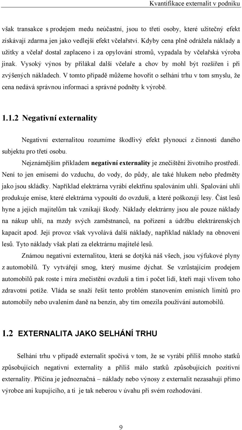 Vysoký výnos by přilákal další včelaře a chov by mohl být rozšířen i při zvýšených nákladech.