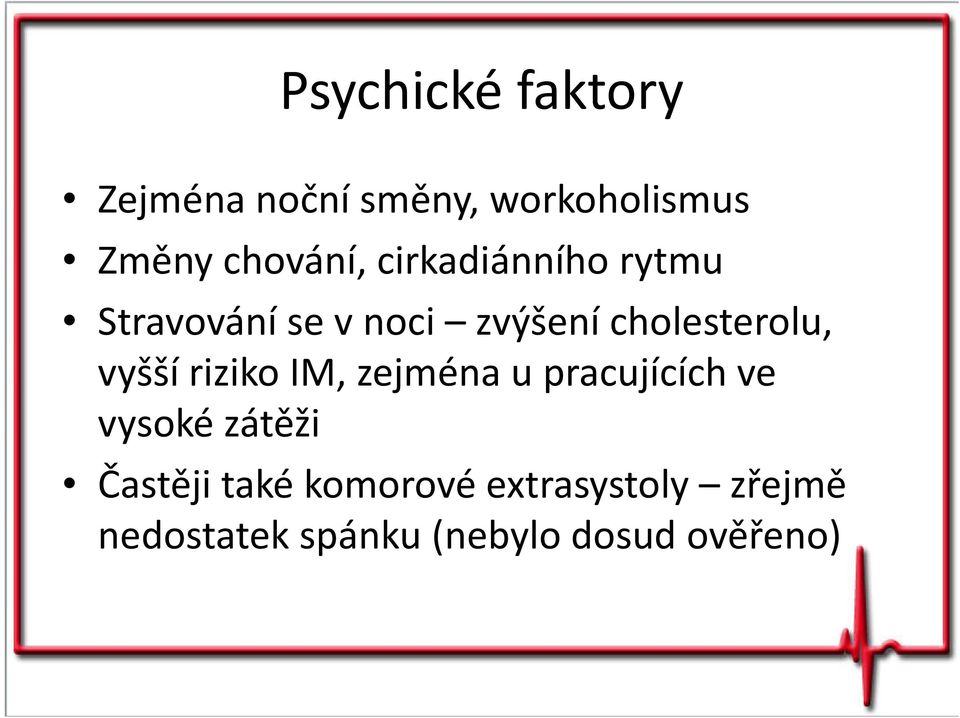 vyšší riziko IM, zejména u pracujících ve vysoké zátěži Častěji