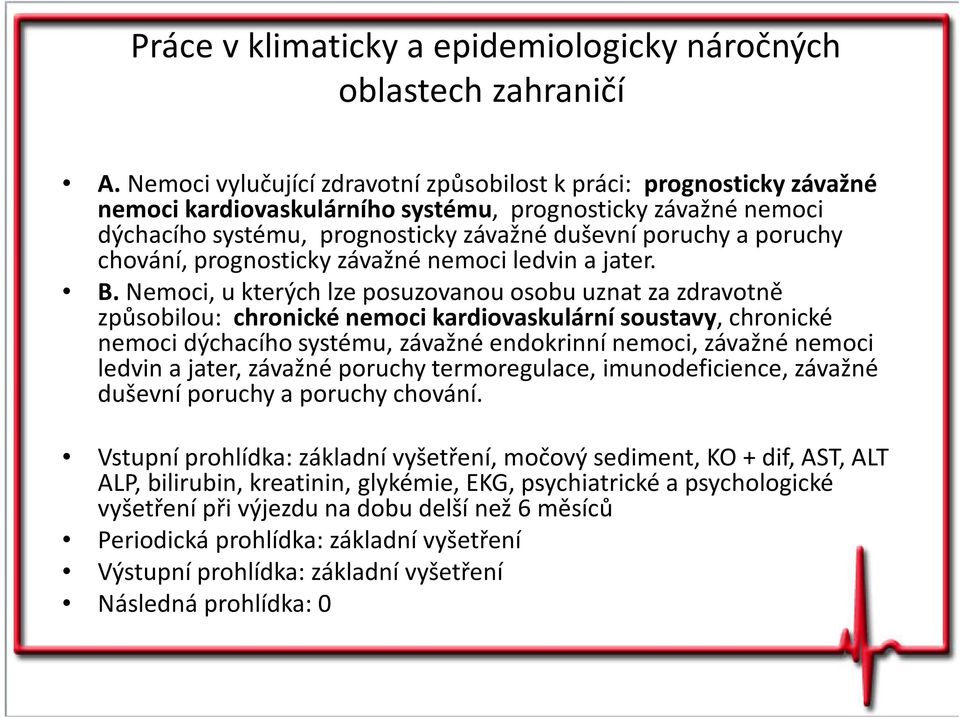 chování, prognosticky závažné nemoci ledvin a jater. B.