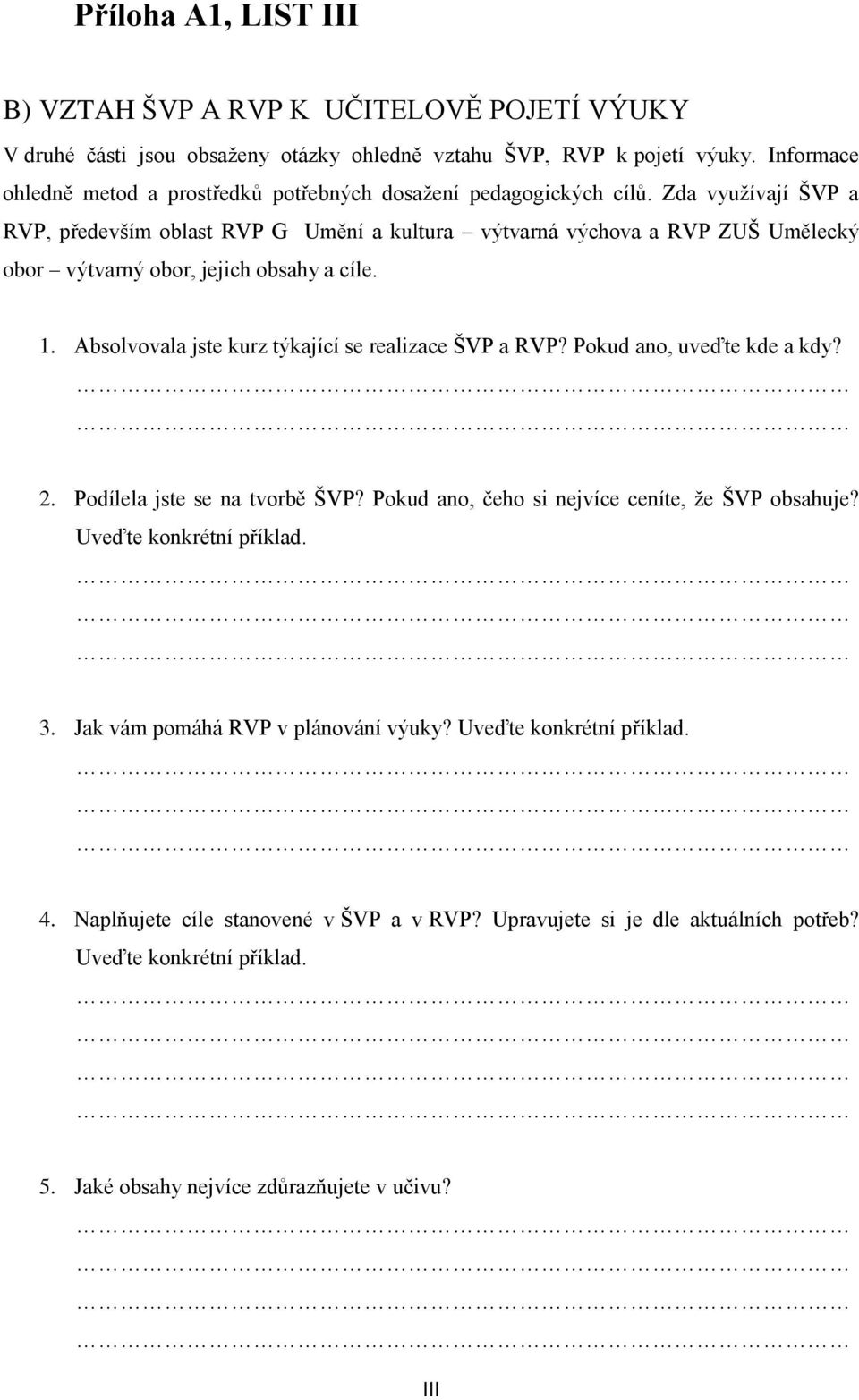 Zda využívají ŠVP a RVP, především oblast RVP G Umění a kultura výtvarná výchova a RVP ZUŠ Umělecký obor výtvarný obor, jejich obsahy a cíle. 1.