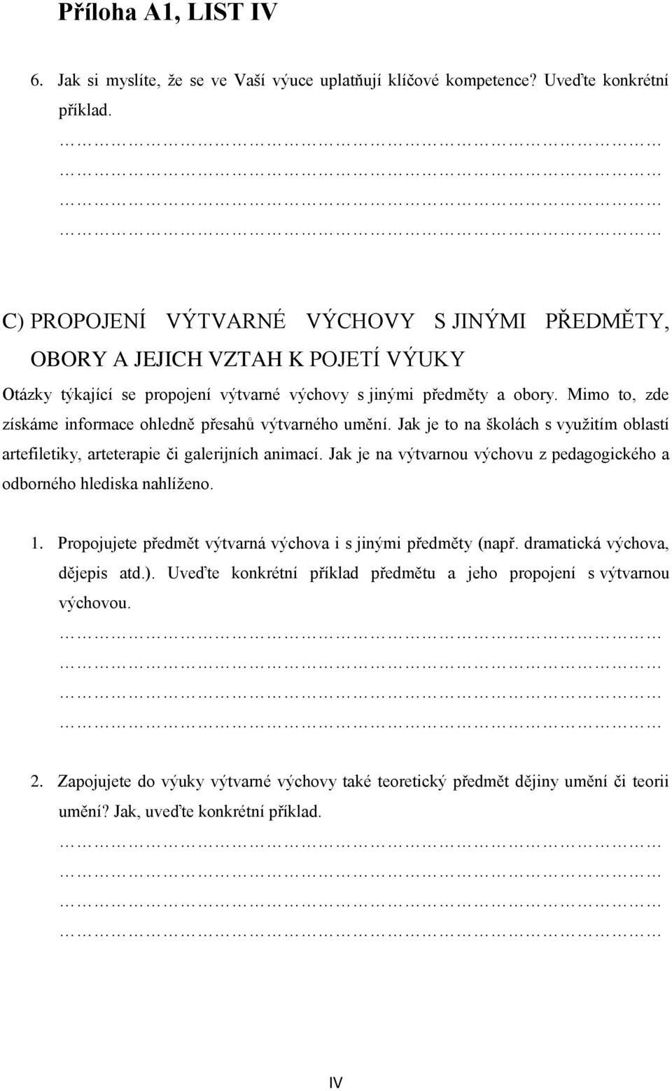 Mimo to, zde získáme informace ohledně přesahů výtvarného umění. Jak je to na školách s využitím oblastí artefiletiky, arteterapie či galerijních animací.