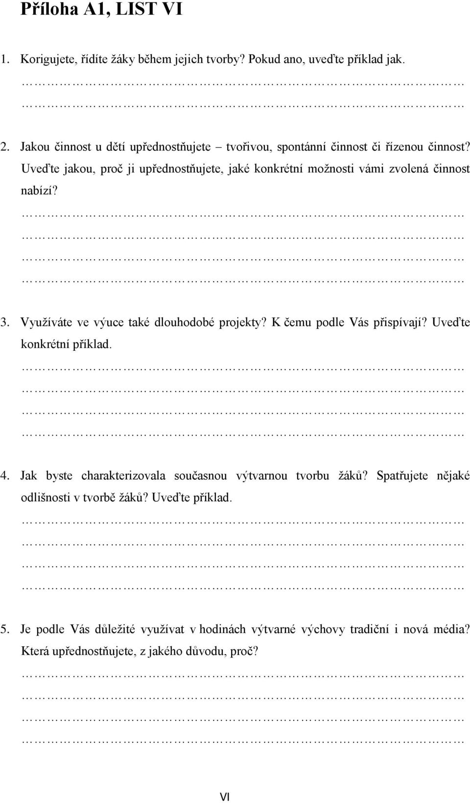 Uveďte jakou, proč ji upřednostňujete, jaké konkrétní možnosti vámi zvolená činnost nabízí? 3. Využíváte ve výuce také dlouhodobé projekty?