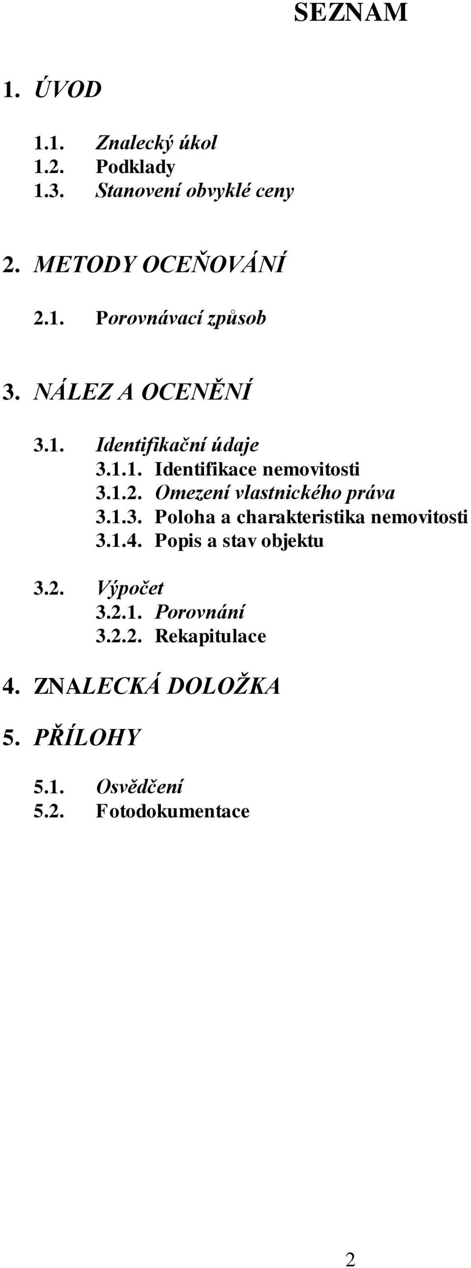 Omezení vlastnického práva 3.1.3. Poloha a charakteristika nemovitosti 3.1.4. Popis a stav objektu 3.2.